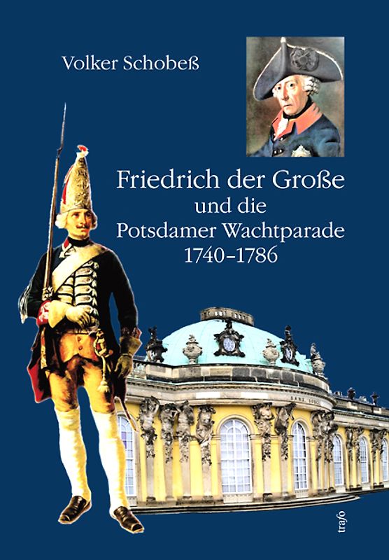 Friedrich der Große und die Potsdamer Wachtparade 1740–1786