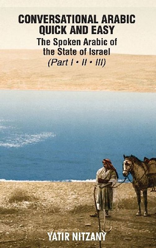 Conversational Arabic Quick and Easy - the Spoken Arabic of the State of Israel