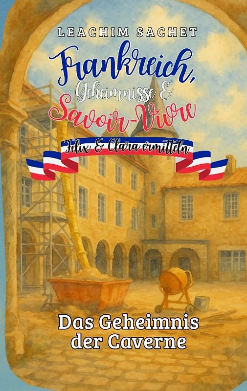 Frankreich, Geheimnisse & Savoir-Vivre: Felix und Clara ermitteln