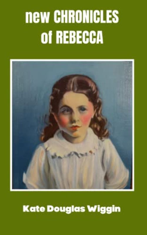 New Chronicles of Rebecca: Discovering the Joys of Growing Up in a New Era (Annotated)