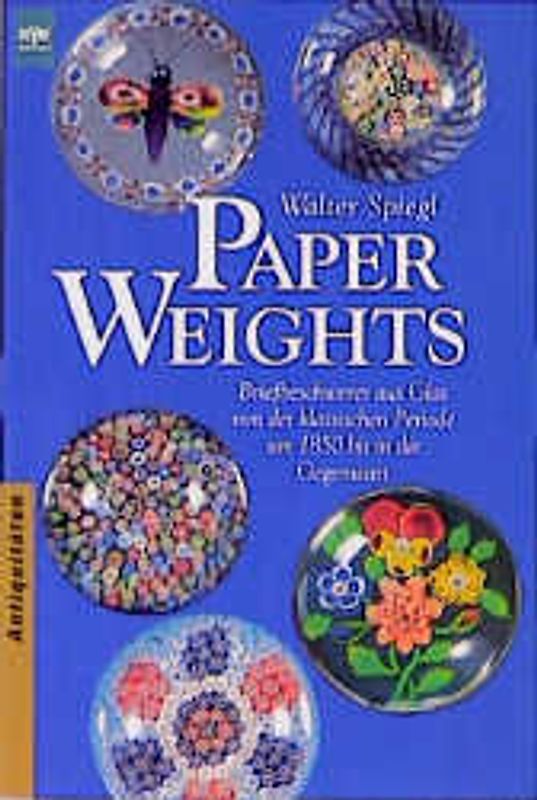 Paperweights. Briefbeschwerer aus Glas von der klassischen Periode um 1850 bis in die Gegenwart