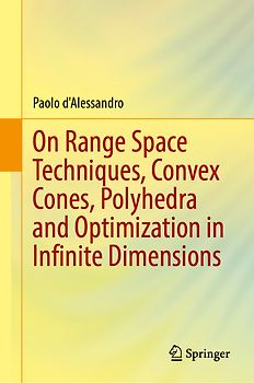 On Range Space Techniques, Convex Cones, Polyhedra and Optimization in Infinite Dimensions