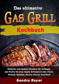 Das ultimative Gasgrill Kochbuch