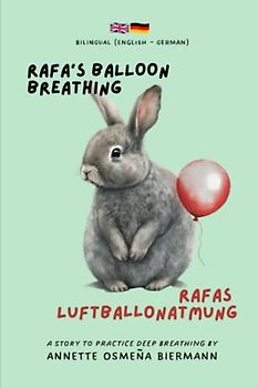 Rafa’s Balloon Breathing / Rafas Luftballonatmung - Bilingual Book (English - German): A story to practice deep breathing / Eine Geschichte zum Üben ... for Kids / Zweisprachige Bücher für Kinder)