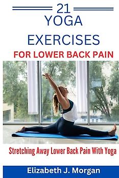 21 Yoga Exercises For Lower Back Pain:: Stretching away lower back pain with yoga
