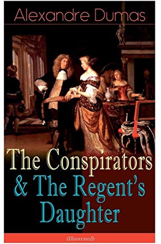 The Conspirators & the Regent's Daughter (Illustrated)