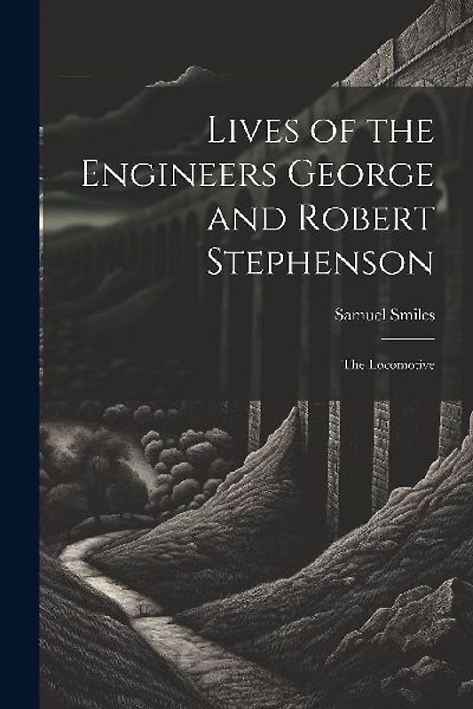 Lives of the Engineers George and Robert Stephenson