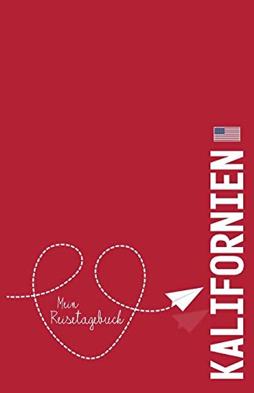 Kalifornien - Mein Reisetagebuch: Zum Selberschreiben und Gestalten, zum Ausfüllen und als Abschiedsgeschenk