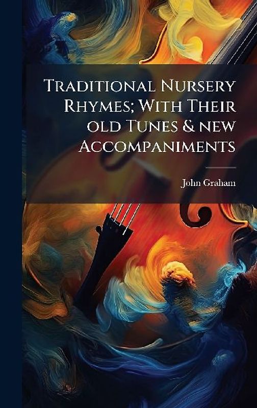Traditional Nursery Rhymes; With Their old Tunes & new Accompaniments