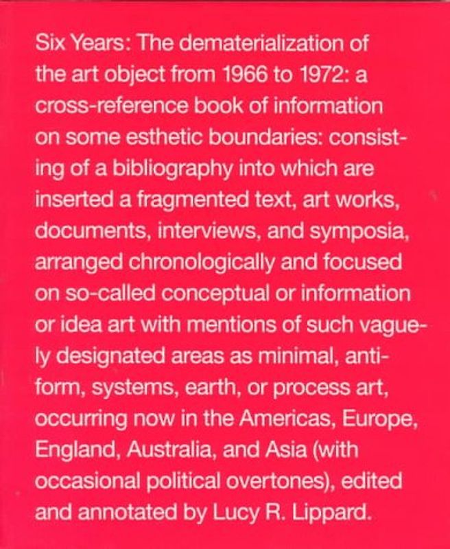 Six Years: Dematerialization of the Art Object from 1966-72: The Dematerialization of the Art Object from 1966 to 1972 - Lucy R. Lippard