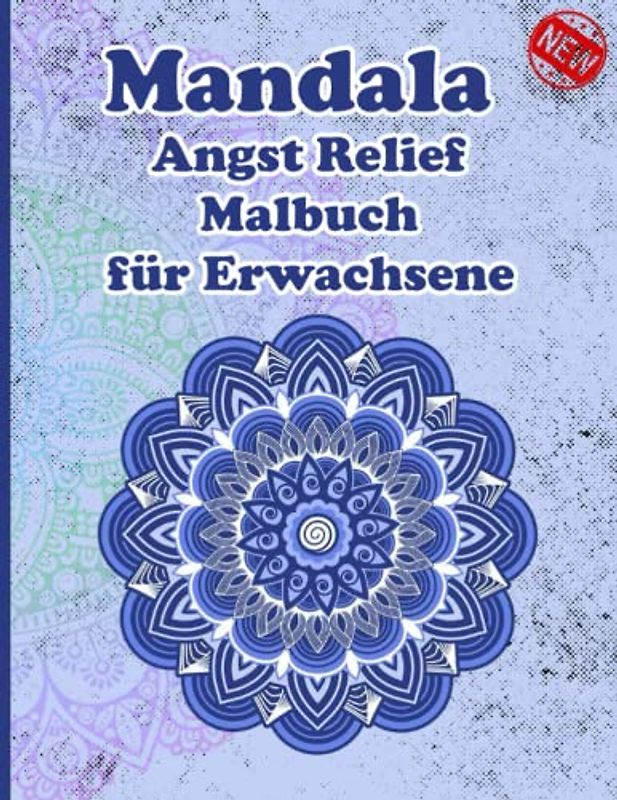 Mandala Angst Relief Malbuch für Erwachsene: Ein Malbuch für Erwachsene mit mehr als 100 wunderbaren, Wunderschöne und entspannende Mandalas zum Stressabbau und zur Entspannung.