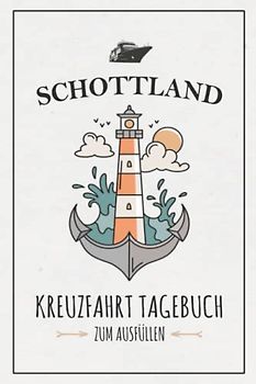 Kreuzfahrt Schottland Tagebuch: Kreuzfahrten Logbuch zum Selberschreiben / Schiffsreise Souvenir / Kreuzfahrttagebuch Geschenkidee / Kreuzfahrt Schottland Geschenk / Kreuzfahrtschiff Urlaub
