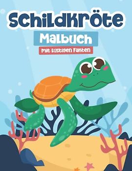 Schildkröte Malbuch mit Lustigen Fakten für Kinder: Ein Super Malbuch mit Niedlichen und Einfachen Schildkröten Illustrationen für Jungen und Mädchen von 4-8 Jahren: Perfektes Geschenk