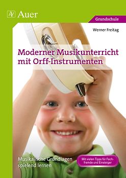 Moderner Musikunterricht mit Orff-Instrumenten. Musikalische Grundlagen spielend lernen (1. bis 4. Klasse)
