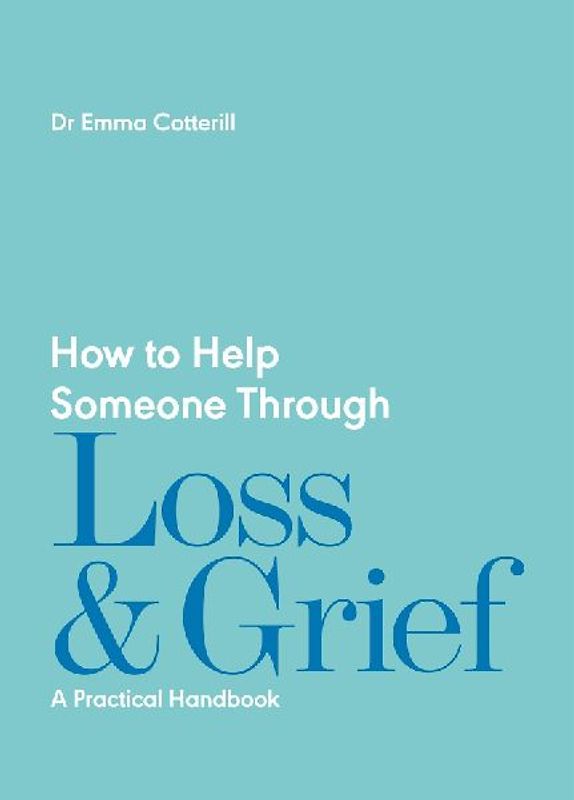 How to Help Someone Through Loss and Grief