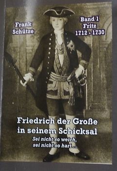 Fritz, 1712 bis 1730; Band 1 von: Friedrich der Große in seinem Schicksal