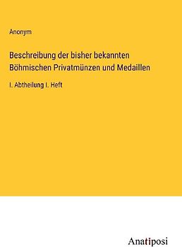 Beschreibung der bisher bekannten Böhmischen Privatmünzen und Medaillen