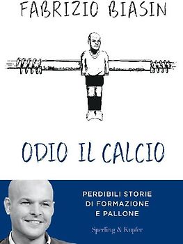 Odio il calcio. Perdibili storie di formazione e pallone
