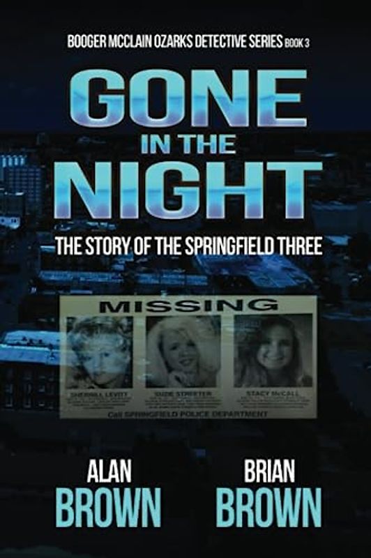 Gone in the Night: The Story of the Springfield Three (Booger McClain Ozarks Detective)