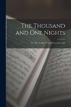 The Thousand and One Nights; or, The Arabian Nights' Entertainments