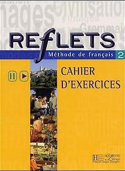 Reflets 2. Méthode de français / Cahier d'exercices