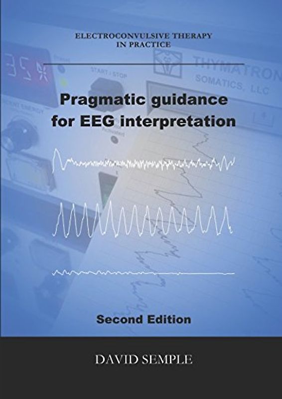 Pragmatic guidance for EEG interpretation (Electroconvulsive therapy in practice, Band 1)
