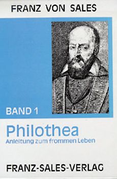 Deutsche Ausgabe der Werke des heiligen Franz von Sales / Philothea - Anleitung zum frommen Leben
