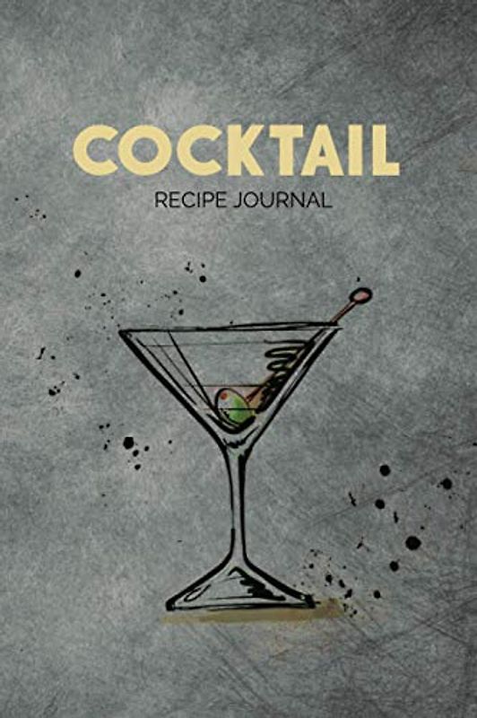 Cocktail Journal: Blank Cocktail Recipe Notebook for Mixologists and Bartenders - 6 x 9 Inches - 120 Pages