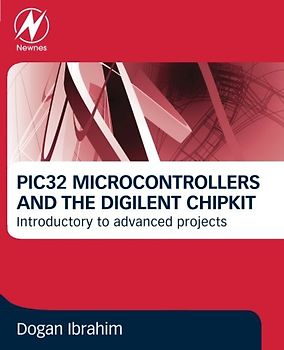 PIC32 Microcontrollers and the Digilent chipKIT: Introductory to Advanced Projects - Ibrahim, Dogan