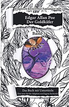 Englisch lernen für Anfänger mit Edgar Allan Poe. Der Goldkäfer: Englisch Deutsch Bücher Zweisprachig. Kurzgeschichte nacherzählt zum leichten, einfachen Lesen