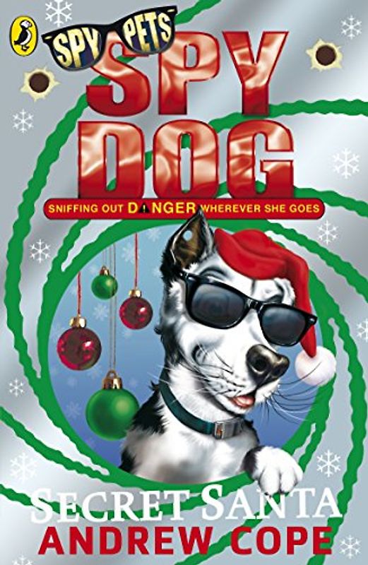 Spy Dog Secret Santa: Sniffing Out Danger Wherever She Goes (Spy Dog, 6)