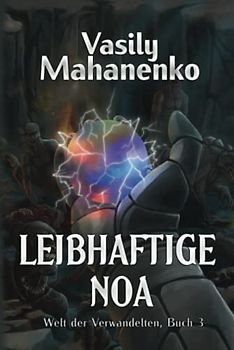 Leibhaftige Noa (Welt der Verwandelten Buch 3): LitRPG-Serie