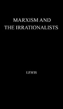 Marxism and the Irrationalists.