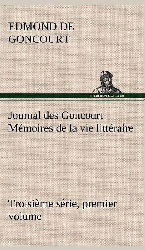 Journal des Goncourt (Troisième série, premier volume) Mémoires de la vie littéraire