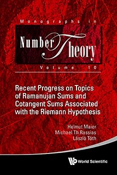 Recent Progress On Topics Of Ramanujan Sums And Cotangent Sums Associated With The Riemann Hypothesis (Monographs In Number Theory, Band 10)