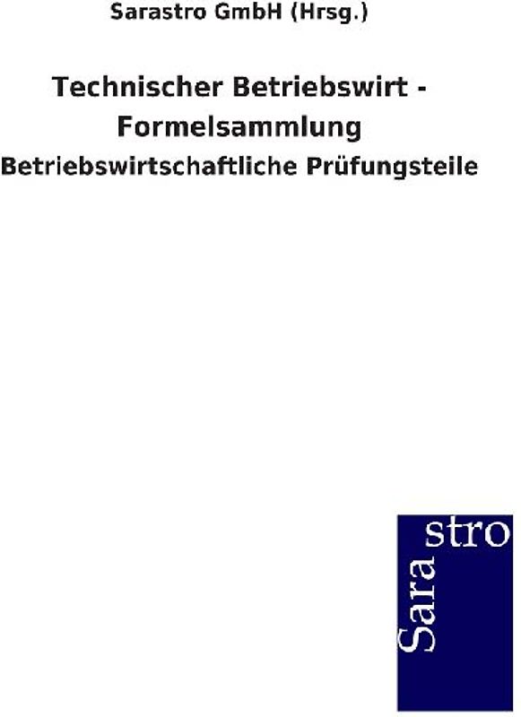 Technischer Betriebswirt - Formelsammlung - Sarastro Gmbh (Hrsg ).