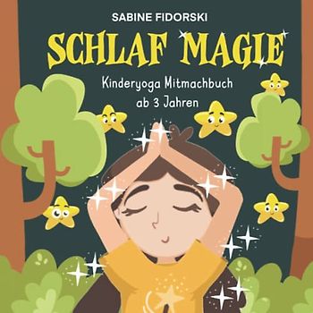 Schlaf Magie - Kinderyoga Mitmachbuch ab 3 Jahren: Yoga für Kinder mit Yogakarten zum Ausschneiden und Spielen im Anhang (Yoga Magie)