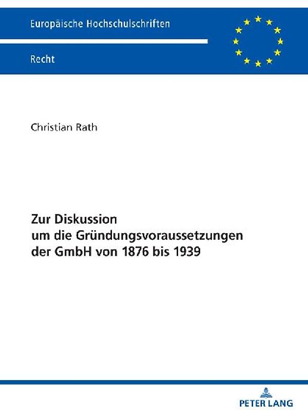 Zur Diskussion um die Gründungsvoraussetzungen der GmbH von 1876 bis 1939