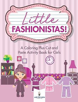 Little Fashionistas! A Coloring Plus Cut and Paste Activity Book for Girls