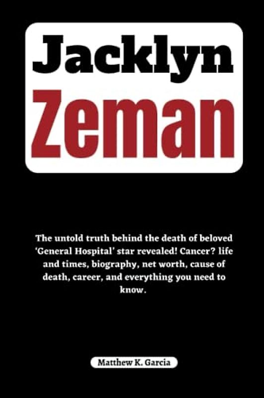 Jacklyn Zeman: The untold truth behind the death of beloved ‘General Hospital’ star revealed! Cancer? life and times, biography, net worth, cause of ... of the Great and Influential, Band 25)