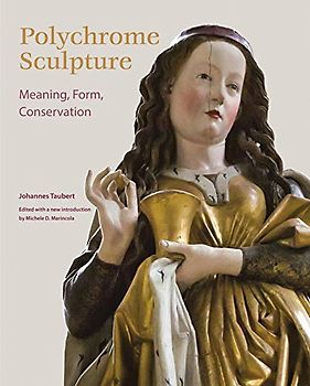 Polychrome Sculpture: Meaning, Form, Conservation (Getty Publications – (Yale))