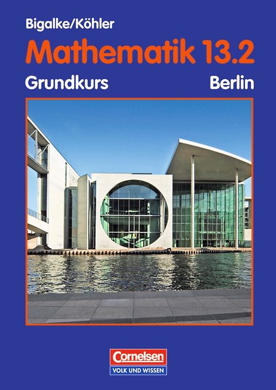 Bigalke/Köhler: Mathematik - Berlin - Bisherige Ausgabe / 13. Schuljahr: 2. Halbjahr - Grundkurs - Schülerbuch