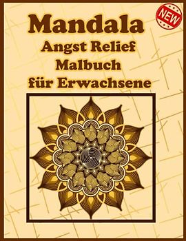 Mandala Angst Relief Malbuch für Erwachsene: Ein Malbuch für Erwachsene mit mehr als 100 wunderbaren, Wunderschöne und entspannende Mandalas zum Stressabbau und zur Entspannung.