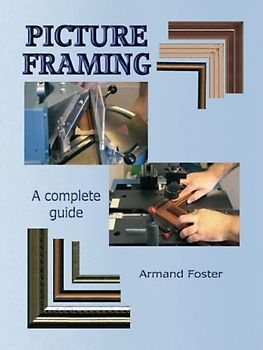 PICTURE FRAMING - A Complete Guide