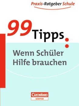 99 Tipps - Praxis-Ratgeber Schule für die Sekundarstufe I / Wenn Schüler Hilfe brauchen