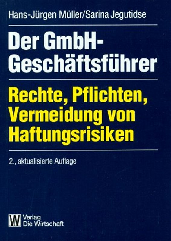 Der GmbH-Geschäftsführer. Rechte, Pflichten, Vermeidung von Haftungsrisiken