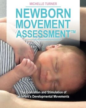 Newborn Movement Assessment™: The Evaluation and Stimulation of an Infant's Developmental Movements