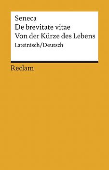 De brevitate vitae / Von der Kürze des Lebens. Lateinisch/Deutsch