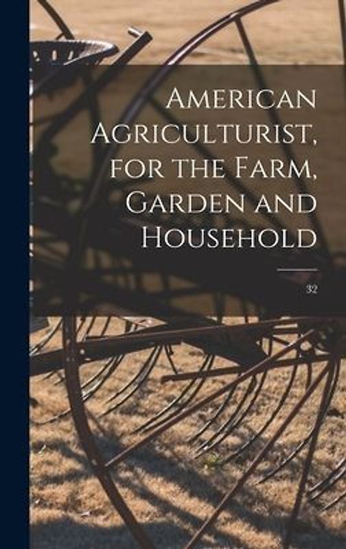 American Agriculturist, for the Farm, Garden and Household; 32