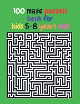 100 maze puzzels book for kids 5-8 years olds: Amazing maze ativity book | 4-6, 6-8 | a book for games, Puzzles, Challenging and Problem-Solving